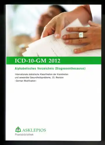 Deutsches Institut für Medizinische Dokumentation und Information, DIMDI (Hrsg.): ICD-10-GM 2012 - Alphabetisches Verzeichnis (Diagnosenthesaurus) - Internationale statistische Klassifikation der Krankheiten und verwandter Gesundheitsprobleme, 10...