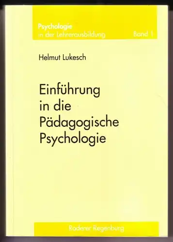 Lukesch, Helmut: Einführung in die Pädagogische Psychologie, 3. Auflage / Psychologie in der Lehrerausbildung Band 1 [eins] // Inhalt u.a.: 1. Pädagogische Psychologie, 2. Analyse...