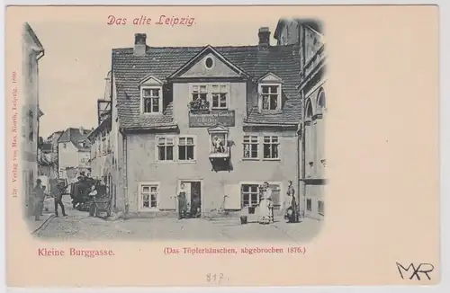 11738 Ak Das alte Leipzig - Kleine Burggasse mit das Töpferhäuschen