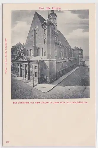 57682 Ak Das alte Leipzig - Die Neukirche vor Umbau 1879, jetzt Matthäikirche