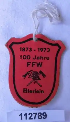 Seltenes Papp Abzeichen 100 Jahre freiw.Feuerwehr Elterlein 1873-1973 (112789)