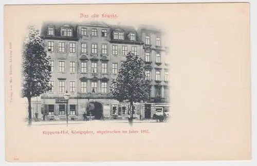 86509 Ak Das alte Leipzig Rupperts Hof Königsplatz um 1900
