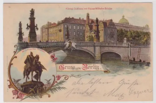 907096 Ak Gruss aus Berlin. Königl Schloss mit Kaiser Wilhelm Brücke... 1901