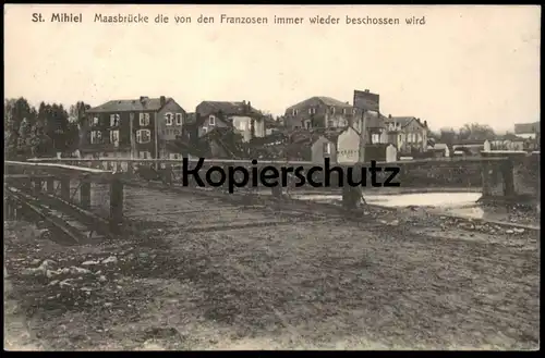 ALTE POSTKARTE ST. MIHIEL MAASBRÜCKE DIE VON DEN FRANZOSEN IMMER WIEDER BESCHOSSEN WIRD Feldpoststation AK Ansichtskarte