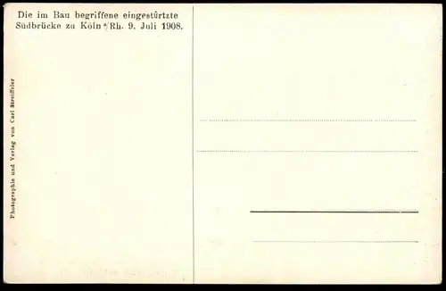 ALTE POSTKARTE DIE IM BAU BEGRIFFENE EINGESTÜRTZTE SÜDBRÜCKE ZU KÖLN AM RHEIN 9. JULI 1908 Ansichtskarte postcard AK cpa