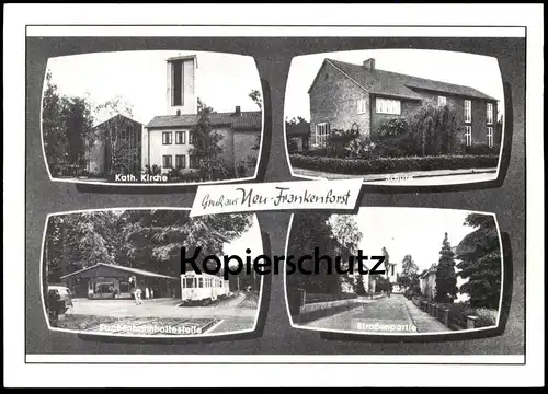 ÄLTERE REPRO POSTKARTE GRUSS AUS NEU-FRANKENFORST STRASSENBAHN SCHULE KIRCHE BERGISCH GLADBACH tramway Ansichtskarte AK