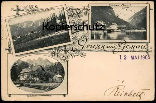 ALTE POSTKARTE GRUSS AUS GOSAU 1905 SCHMIED MÜHLE DONNERKOGELN Bezirk Gmunden Stempel Heinrich Reichelt Warnsdorf Böhmen