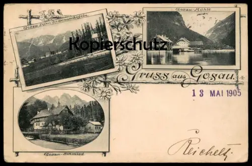 ALTE POSTKARTE GRUSS AUS GOSAU 1905 SCHMIED MÜHLE DONNERKOGELN Bezirk Gmunden Stempel Heinrich Reichelt Warnsdorf Böhmen