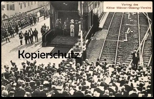 ALTE POSTKARTE KÖLN BESUCH KAISER WILHELM 1911 VORTRAG MÄNNER GESANG VEREIN Schienen railway Ansichtskarte postcard cpa