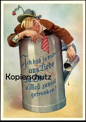 ÄLTERE POSTKARTE ICH HAB' JA NUR AUS LIEBE ZU DIR A MASS ZUVIEL GETRUNDEN ALKOHOL BAYERN love Ansichtskarte postcard cpa