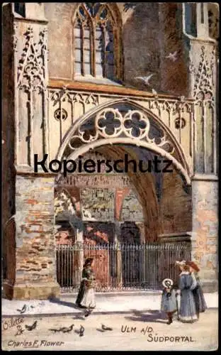 ALTE POSTKARTE ULM SÜDPORTAL OILETTE RAPHAEL TUCK POSTCARD KÜNSTLER CHARLES F. FLOWER DEUTSCHE STÄDTE AK cpa postcard