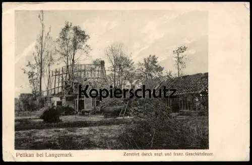 ALTE POSTKARTE PELIKAN BEI LANGEMARK ZERSTÖRT DURCH ENGLISCHES & FRANZÖSISCHES GESCHÜTZFEUER LANGEMARCK BELGIEN cpa AK