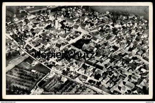 ALTE POSTKARTE KÖSCHING BEZ. INGOLSTADT V. FLUGZEUG AUS Fliegeraufnahme Luftbild postcard Ansichtskarte AK cpa