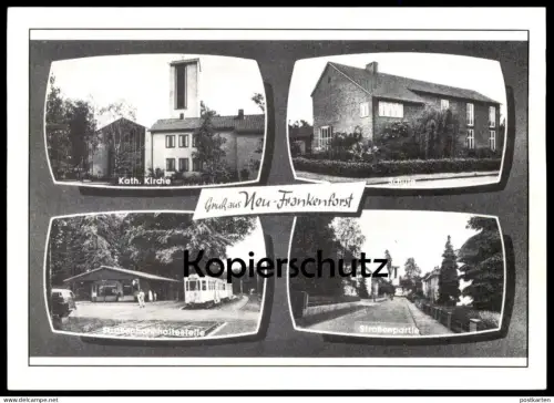 ÄLTERE REPRO POSTKARTE GRUSS AUS NEU-FRANKENFORST STRASSENBAHN SCHULE KIRCHE BERGISCH GLADBACH tramway Ansichtskarte AK