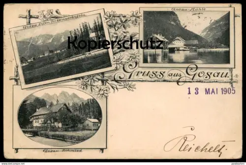 ALTE POSTKARTE GRUSS AUS GOSAU 1905 SCHMIED MÜHLE DONNERKOGELN Bezirk Gmunden Stempel Heinrich Reichelt Warnsdorf Böhmen