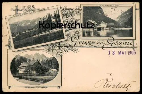 ALTE POSTKARTE GRUSS AUS GOSAU 1905 SCHMIED MÜHLE DONNERKOGELN Bezirk Gmunden Stempel Heinrich Reichelt Warnsdorf Böhmen