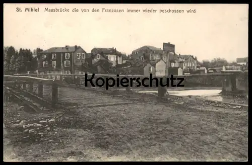 ALTE POSTKARTE ST. MIHIEL MAASBRÜCKE DIE VON DEN FRANZOSEN IMMER WIEDER BESCHOSSEN WIRD Feldpoststation AK Ansichtskarte