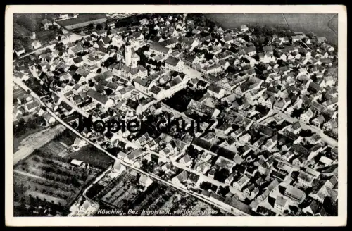 ALTE POSTKARTE KÖSCHING BEZ. INGOLSTADT V. FLUGZEUG AUS Fliegeraufnahme Luftbild postcard Ansichtskarte AK cpa