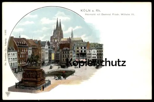 ALTE POSTKARTE KÖLN AM RHEIN HEUMARKT MIT DENKMAL FRIEDR. WILHELM III. Cöln Ansichtskarte AK cpa postcard