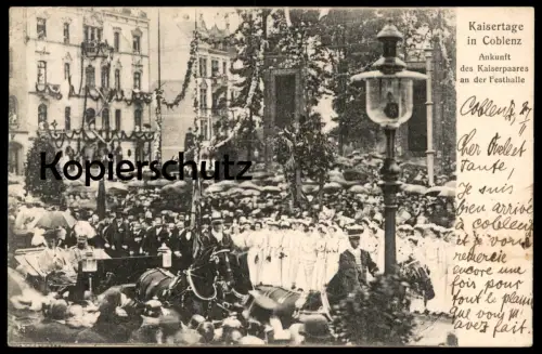 ALTE POSTKARTE KAISERTAGE IN COBLENZ ANKUNFT DES KAISERPAARES AN DER FESTHALLE Kaiser Koblenz Ansichtskarte postcard cpa