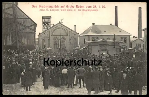 ALTE POSTKARTE GRUBENUNGLÜCK GRUBE REDEN 28.01.1907 PRINZ FR. LEOPOLD WEILT AN UNGLÜCKSSTÄTTE SCHIFFWEILER Saarland Mine