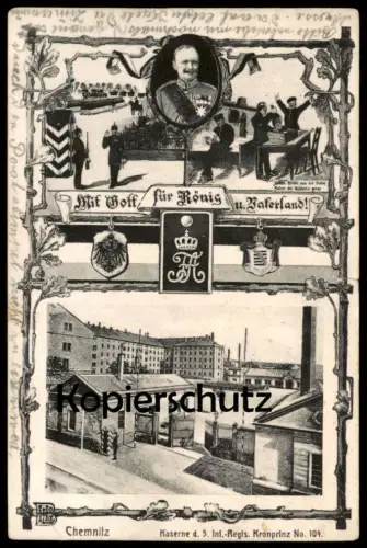 ALTE POSTKARTE CHEMNITZ MIT GOTT FÜR KÖNIG UND VATERLAND KASERNE DES 5. INF. REGTS. KRONPRINZ NO. 104 Ansichtskarte