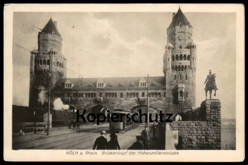 ALTE POSTKARTE KÖLN BRÜCKENKOPF DER HOHENZOLLERNBRÜCKE STRASSENBAHN EISENBAHN ZUG WAGGON Ansichtskarte postcard
