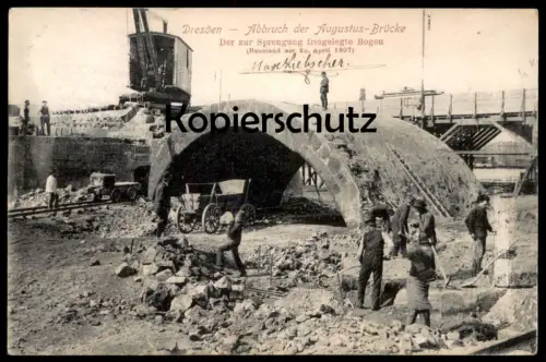 ALTE POSTKARTE DRESDEN ABBRUCH DER AUGUSTUS BRÜCKE DER ZUR SPRENGUNG FREIGELEGTE BOGEN BAUSTAND 20.04.1907 ARBEITER work