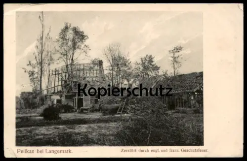 ALTE POSTKARTE PELIKAN BEI LANGEMARK ZERSTÖRT DURCH ENGLISCHES & FRANZÖSISCHES GESCHÜTZFEUER LANGEMARCK BELGIEN cpa AK