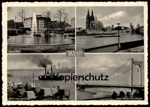 ALTE POSTKARTE KÖLN EBERT-PLATZ EBERTPLATZ BLICK VOM HAFEN NEUE MÜLHEIMER BRÜCKE DOM-BLICK