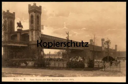 ALTE POSTKARTE KÖLN FESTE BRÜCKE MIT DEM ABBRUCH BEGONNEN 1907 Ansichtskarte