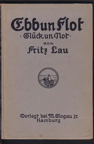 "Ebb un Flot Glück un Not" von Fritz Lau, verlegt bei M. Glogau jr. Hamburg 1921