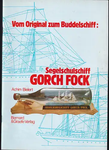 "Vom Original zum Buddelschiff" Segelschulschiff Gorch Fock Eine illustrierte Anleitung 