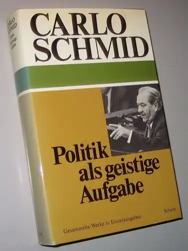 Schmid, Carlo: Politik als geistige Aufgabe, Gesammelte Werke in Einzelausgaben. Erster Band. 
