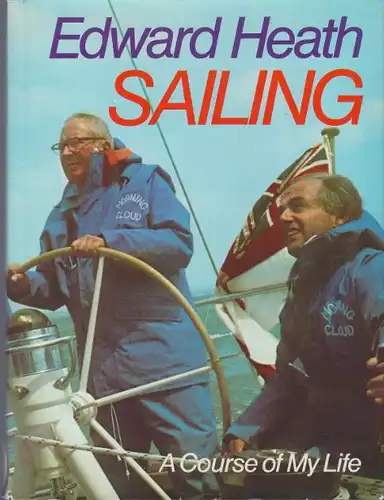 Heath, Edward: Sailing, A Course of My Life. 