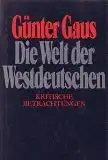 Gaus, Günter: Die Welt der Westdeutschen, Kritische Betrachtungen. 