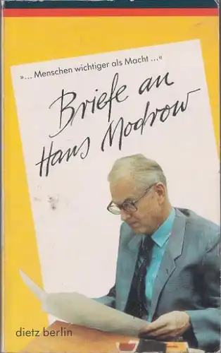 Modrow, Hans: Menschen wichtiger als Macht ... : Briefe an Hans Modrow, Herausgegeben von Bernd Aischmann, Christine Krauss und Helmut Zessin. 