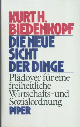 Biedenkopf, Kurt H: Die neue Sicht der Dinge, Plädoyer für eine freiheitliche Wirtschafts- und Sozialordnung. 