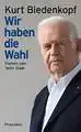 Biedenkopf, Kurt H: Wir haben die Wahl, Freiheit oder Vater Staat. 