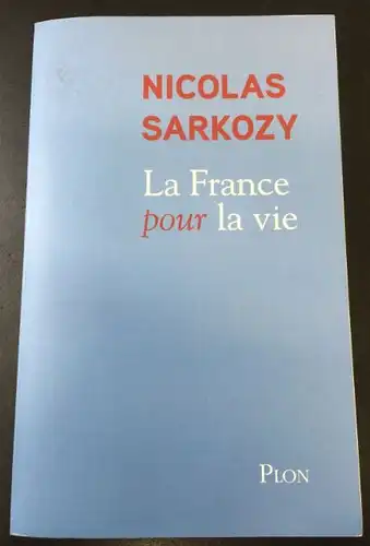 Sarkozy, Nicolas: La France pour la vie. 