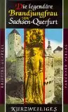 Glatzel, Kristine: Die legendäre Brandjungfrau von Sachsen-Querfurt und andere Episoden um die Burg Querfurt, Kurzweiliges Nr. 22. 