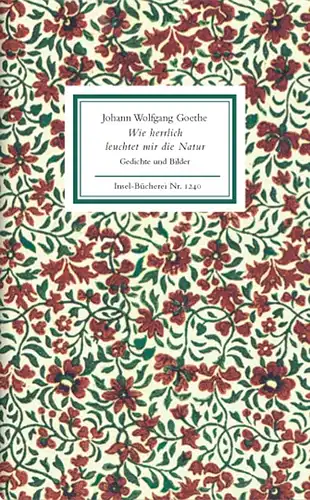 Goethe, Johann Wolfgang von und Hans-Joachim (Hrsg.) Simm: Wie herrlich leuchtet mir die Natur, Gedichte und Bilder. Herausgegeben von Hans-Joachim Simm. Insel-Bücherei - IB 1240. 