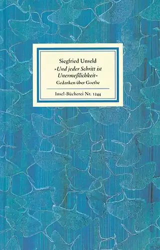 Unseld, Siegfried: Und jeder Schritt ist Unermeßlichkeit, Gedanken über Goethe. Zusammengestellt von Hans-Joachim Simm. Mit einem Geleitwort von Adolf Muschg. Insel-Bücherei - IB 1244. 