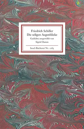 Schiller, Friedrich: Die seligen Augenblicke, Gedichte. Ausgewählt und mit einem Nachwort versehen von Sigrid Damm. Insel Bücherei. IB 1263. 