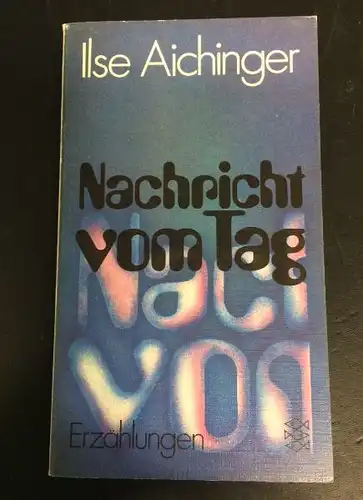 Aichinger, Ilse. Nachricht vom Tag.