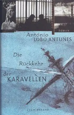 Antunes, António Lobo: Die Rückkehr der Karavellen, Roman. Mit einem Vorwort von Ilse Pollack. 