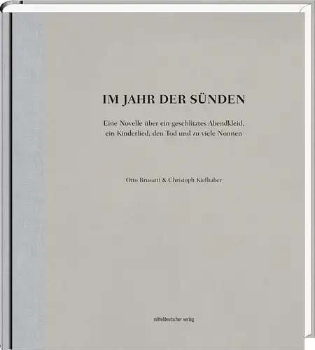 Brusatti, Otto: Im Jahr der Sünden, Eine Novelle über ein geschlitztes Abendkleid, ein Kinderlied, den Tod und zu viele Nonnen. 