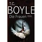 Boyle, Tom Coraghessan: Die Frauen, Roman. 