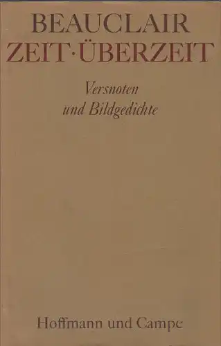 Beauclair, Gotthard de: Zeit, Überzeit, Versnoten und Bildgedichte. 