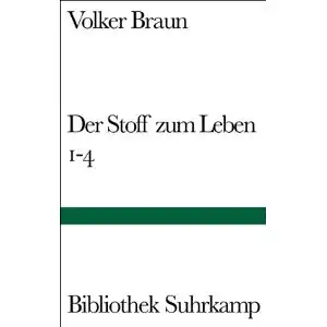 Braun, Volker: Der Stoff zum Leben 1-4, Gedichte. Bibliothek Suhrkamp 1447. 